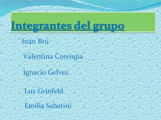 Inán Bru Valentina Corengia Ignacio Gelvez Luz Grinfeld Emilia Sabatini 