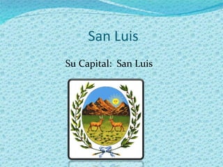 San Luis Su Capital:  San Luis 