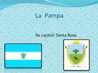 La  Pampa  Su capital: Santa Rosa 