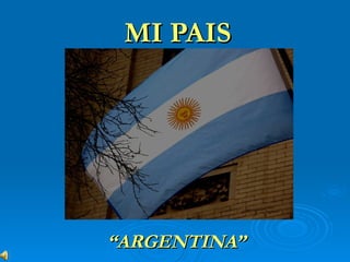 MI PAIS “ ARGENTINA” 