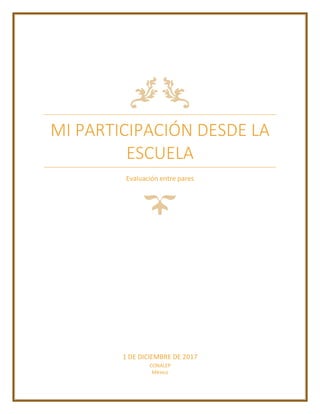 MI PARTICIPACIÓN DESDE LA
ESCUELA
Evaluación entre pares
1 DE DICIEMBRE DE 2017
CONALEP
México
 