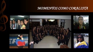MOMENTOS COMO CORALISTA 
