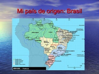 Mi país de origen: BrasilMi país de origen: Brasil
 