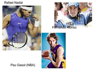 Rafael Nadal Fernando Alonso Pau Gasol (NBA) 