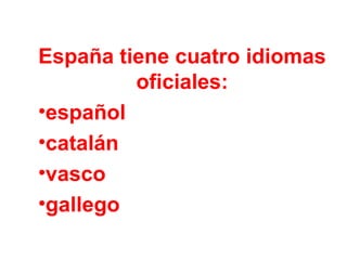 Espa ña tiene cuatro idiomas oficiales: espa ñol catal á n vasco gallego 