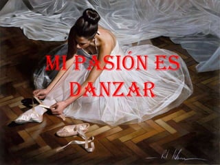 Mi pasión es
  danzar
 