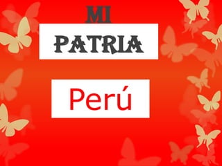 Mi
patria

Perú
 