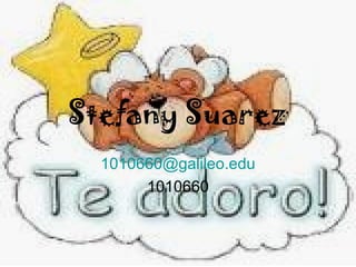 Stefany Suarez [email_address] 1010660 