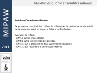 MIPAW les quatre ensembles initiaux …



       Améliorer l’expérience utilisateur

       Ce groupe est constitué des cri...