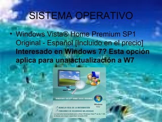 SISTEMA OPERATIVO Windows Vista® Home Premium SP1 Original - Español [Incluido en el precio] Interesado en Windows 7? Esta opción aplica para una actualización a W7 
