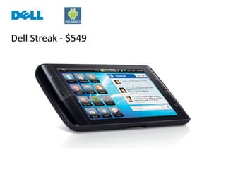Dell Streak ‐ $549
 