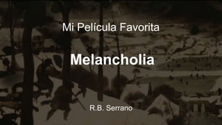 Mi Película Favorita
R.B. Serrano
Melancholia
 