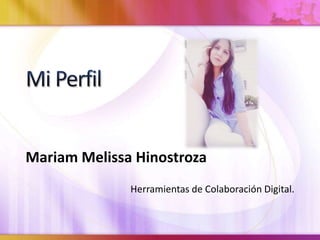 Mariam Melissa Hinostroza 
Herramientas de Colaboración Digital. 
 
