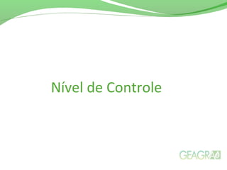 Nível de Controle
 