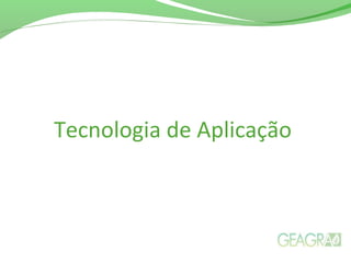 Tecnologia de Aplicação
 