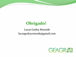 Lucas Godoy Resende
lucasgodoyresende@gmail.com
Obrigado!
 