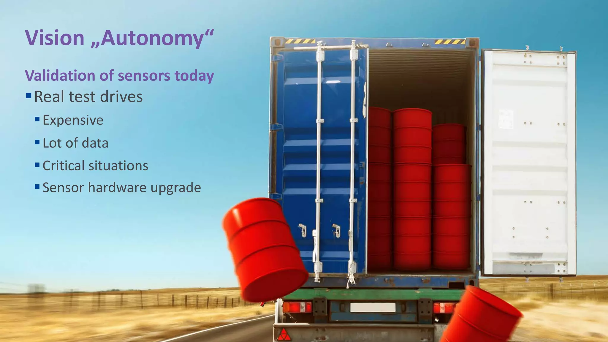 © 2020 MIPI Alliance, Inc. 4
Vision „Autonomy“
Validation of sensors today
§Real test drives
§Expensive
§Lot of data
§Critical situations
§Sensor hardware upgrade
 