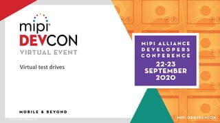 © 2020 MIPI Alliance, Inc. 13
Virtual test drives
 