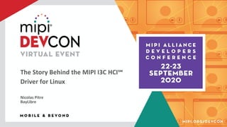The Story Behind the MIPI I3C HCI℠
Driver for Linux
Nicolas Pitre
BayLibre
 