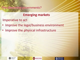 The discerning governments?

              Emerging markets
Imperative to act
• Improve the legal/business environment
• Improve the physical infrastructure
 