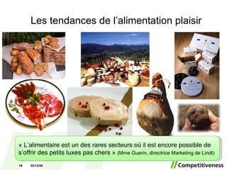 Les tendances de l’alimentation plaisir « L’alimentaire est un des rares secteurs où il est encore possible de s’offrir des petits luxes pas chers »  (Mme Guerin, directrice Marketing de Lindt) 07/06/09 