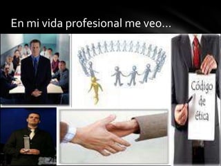 En mi vida profesional me veo…