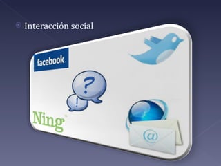    Interacción social
 
