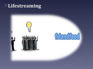  Lifestreaming
 