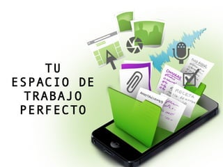 TU
ESPACIO DE
TRABAJO
PERFECTO
 