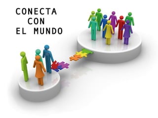 CONECTA
CON
EL MUNDO
 