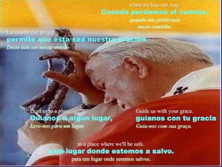 when we lose our way.Cuando perdamos el camino,quando nós perdermosnosso caminho.Let this be our prayerpermitequeésta sea nuestraoraciónDeixeisso ser nossaoraçãoLead us to a place.Guíanos a algún lugar,Leve-nos para um lugar.Guide us with your grace.guíanos con tu graciaGuia-nos com sua graça.to a place where we'll be safe.a un lugar donde estemos a salvo.para um lugar onde seremos salvos.