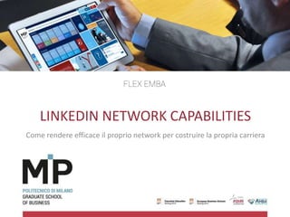 LINKEDIN NETWORK CAPABILITIES
Come rendere efficace il proprio network per costruire la propria carriera
 