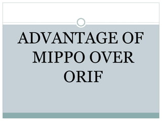 ADVANTAGE OF
MIPPO OVER
ORIF
 