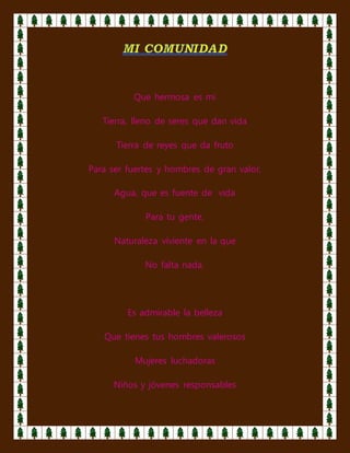 Que hermosa es mi
Tierra, lleno de seres que dan vida
Tierra de reyes que da fruto
Para ser fuertes y hombres de gran valor,
Agua, que es fuente de vida
Para tu gente,
Naturaleza viviente en la que
No falta nada.
Es admirable la belleza
Que tienes tus hombres valerosos
Mujeres luchadoras
Niños y jóvenes responsables