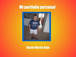 Mi portfolio personal
Daniel Martín Rojo
 