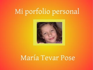 Mi porfolio personal
María Tevar Pose
 