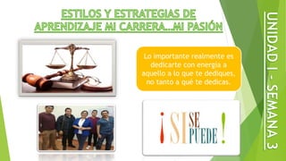 Lo importante realmente es
dedicarte con energía a
aquello a lo que te dediques,
no tanto a qué te dedicas.
 