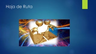 Hoja de Ruta 
 