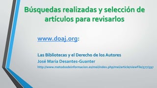 Búsquedas realizadas y selección de 
artículos para revisarlos 
www.doaj.org: 
Los Autores y el Derecho de Autor 
Juan Mol...