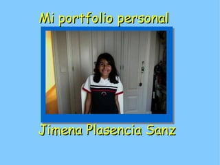 Mi portfolioMi portfolio personalpersonal
Jimena Plasencia SanzJimena Plasencia Sanz
 