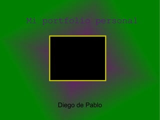 Mi portfolio personal
Diego de Pablo
 