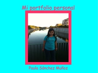 Mi portfolio personal
Paula Sánchez Muñoz
 