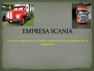 La mejor empresa en calidad y comodidad de camiones de la Argentina. EMPRESA SCANIA 