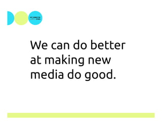 What's New Media Good For Anyway?