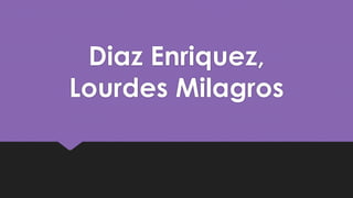 Diaz Enriquez,
Lourdes Milagros
 
