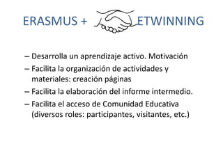 – Desarrolla un aprendizaje activo. Motivación
– Facilita la organización de actividades y
materiales: creación páginas
– ...