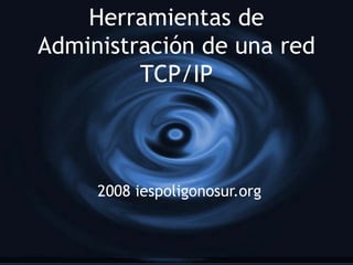 Herramientas de Administración de una red TCP/IP 2008 iespoligonosur.org 