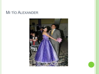 MI TÍO ALEXANDER
 