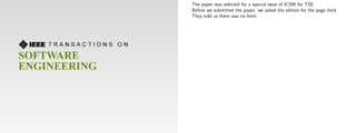 The paper was selected for a special issue of ICSM for TSE.
Before we submitted the paper, we asked the editors for the page limit.
They told us there was no limit.
 