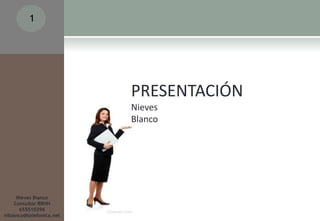 1




                          PRESENTACIÓN
                          Nieves
                          Blanco




     Nieves Blanco
    Consultor RRHH
      655510396
niblanco@telefonica.net
 